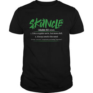 Skuncle Definition Like A Regular Uncle But More Chill Like Weed Shirt